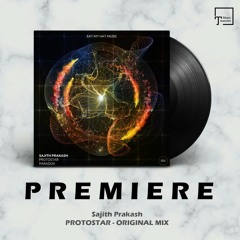 PREMIERE: Sajith Prakash - Protostar (Original Mix) [EAT MY HAT MUSIC]