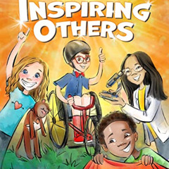 READ KINDLE 💌 Inspiring Others: Celebrating Real Kids Who Are Changing The World! by