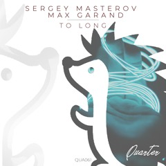 Sergey Masterov & Max Garand - To Long (Original Mix)