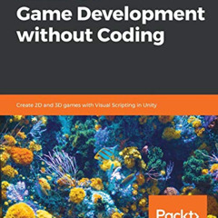 [FREE] EPUB ✉️ Hands-On Game Development without Coding: Create 2D and 3D games with
