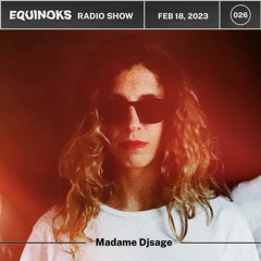 Equinoks Radio Show 026 by Madame Djsage - Feb 18, 2023