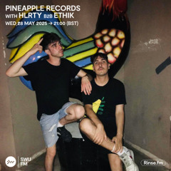 Pineapple Records with HLRTY b2b ETHIK - 28 May 2025