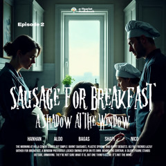 Episode 2 - Sausage for Breakfast, a Shadow at the Window