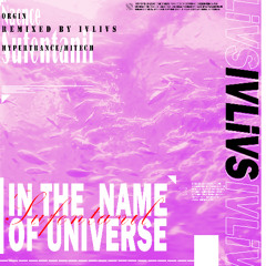 In the Name of Universe(Nacnce - Sufentanil IVLiVS HyperTrance Remix)