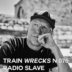 Train Wrecks #076 - Radio Slave
