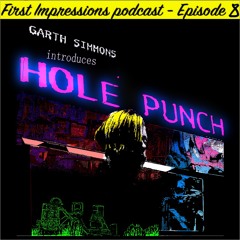 First Impressions - Garth Simmons Introduces Hole Punch - Episode 8