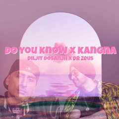 Do You Know X Kangna - Diljit Dosanjh X Dr Zeus (Mash-Up By Mya)
