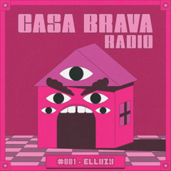 Casa Brava Radio #001 - Elluzy