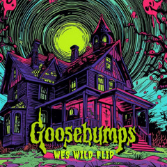 GOOSEBUMPS THEME SONG (WES WILD FLIP)