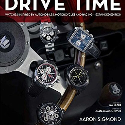 View KINDLE ✔️ Drive Time: Expanded Edition: Watches Inspired by Automobiles, Motorcy