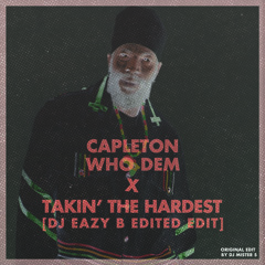 Who Dem x Takin' the Hardest (DJ EAZY B Edited Edit)