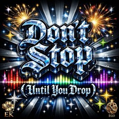 Don’t Stop (Until You Drop)