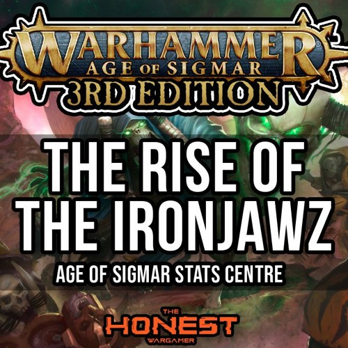 The Rise Of The Ironjawz  @Miniac 's Favourite Age Of Sigmar Show   AoS Stats Centre
