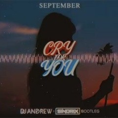 September - Cry For You (DJ ANDREW & SINDRIX BOOTLEG)