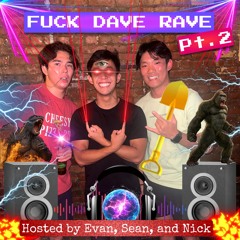 FUCK DAVE RAVE pt2