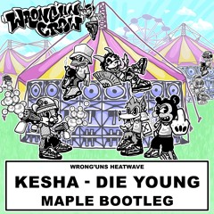 Kesha - Die Young (Maple Bootleg)