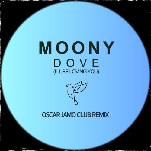 Stream Moony - Dove (I'll Be Loving You) [Oscar Jamo Funky Club