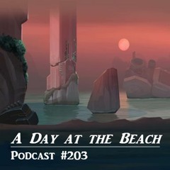 A Day at the Beach - Podcast #203