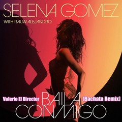 Selena Gomez with Rauw Alejandro - Baila Conmigo (Valerio El Director Bachata Remix)