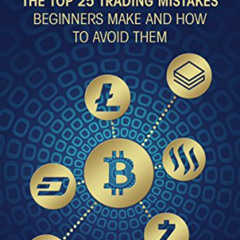 VIEW PDF 🖍️ Cryptocurrency: The Top 25 Trading Mistakes Beginners Make and How to Av