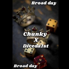 CHUNKY X DICEDA1ST -broad day