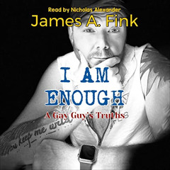 [Access] KINDLE 💖 I Am Enough: A Gay Guy's Truths by  James A. Fink,Nick Alexander,J