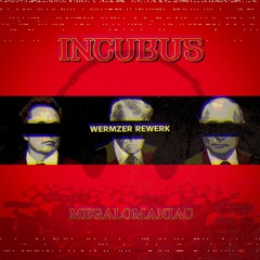 Incubus - Megalomaniac (Wermzer Rewerk)