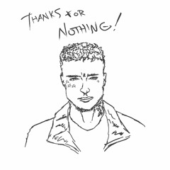 THANKS FOR NOTHING!