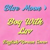 Boy With Luv (BTS English/Korean Cover By Blue Moon)
