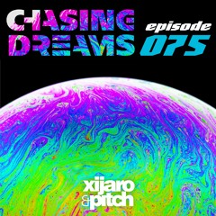 XiJaro & Pitch pres. Chasing Dreams 075