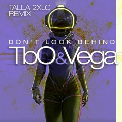 TbO & Vega - Don't Look Behind (Talla 2XLC Original Version Remix)