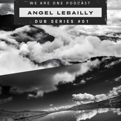 We Are One Podcast Dub Series #01 - Angel Lebailly