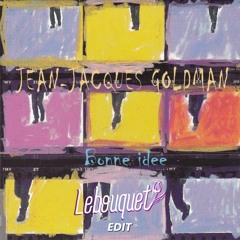 Jean-Jacques Goldman - Bonne Idée (Lebouquet EDIT) [Radio Mix] **FREE DOWNLOAD**