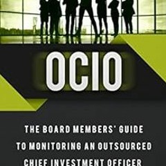 DOWNLOAD EPUB 💛 OCIO: The Board Members' Guide to Monitoring an Outsourced Chief Inv