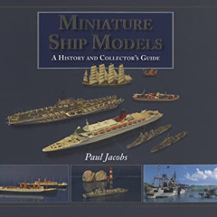 Get KINDLE 📤 Miniature Ship Models: A History and Collectors Guide by  Paul Jacobs E