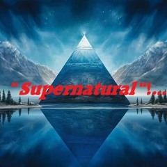 " Super Natural " ! . . .