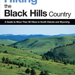 ACCESS KINDLE 📂 Hiking the Black Hills Country, 2nd: A Guide to More Than 50 Hikes i