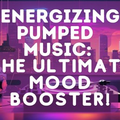 Energizing Pumped Lo - Fi Music The Ultimate Mood Booster