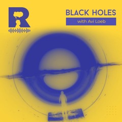 EP314 – Black holes [w/ Avi Loeb]
