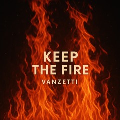 Keep the fire