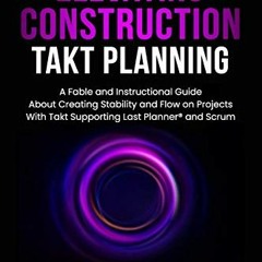 Read EBOOK ✉️ Elevating Construction Takt Planning: A Fable & Instructional Guide abo