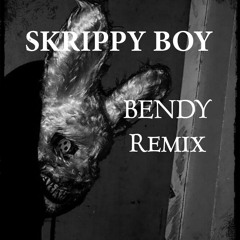 SKRIPPY BOY // BENDY REMIX //