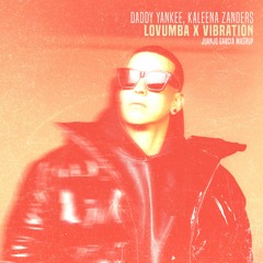 Daddy Yankee x Kaleena Zanders - Lovumba x Vibration (Juanjo Garcia Mashup)