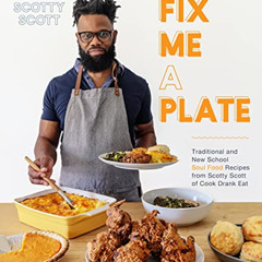 [FREE] EPUB 📙 Fix Me a Plate: Traditional and New School Soul Food Recipes from Scot