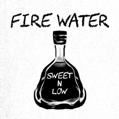 Sweet N Low - Fire Water