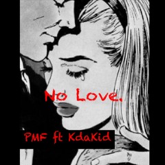 No love. ft PMF, KdaKid