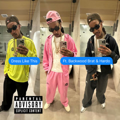 Dress Like This (feat. Backwood Brat & Hardo)