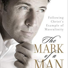 Get EBOOK ✏️ The Mark of a Man: Following Christ's Example of Masculinity by  Elisabe