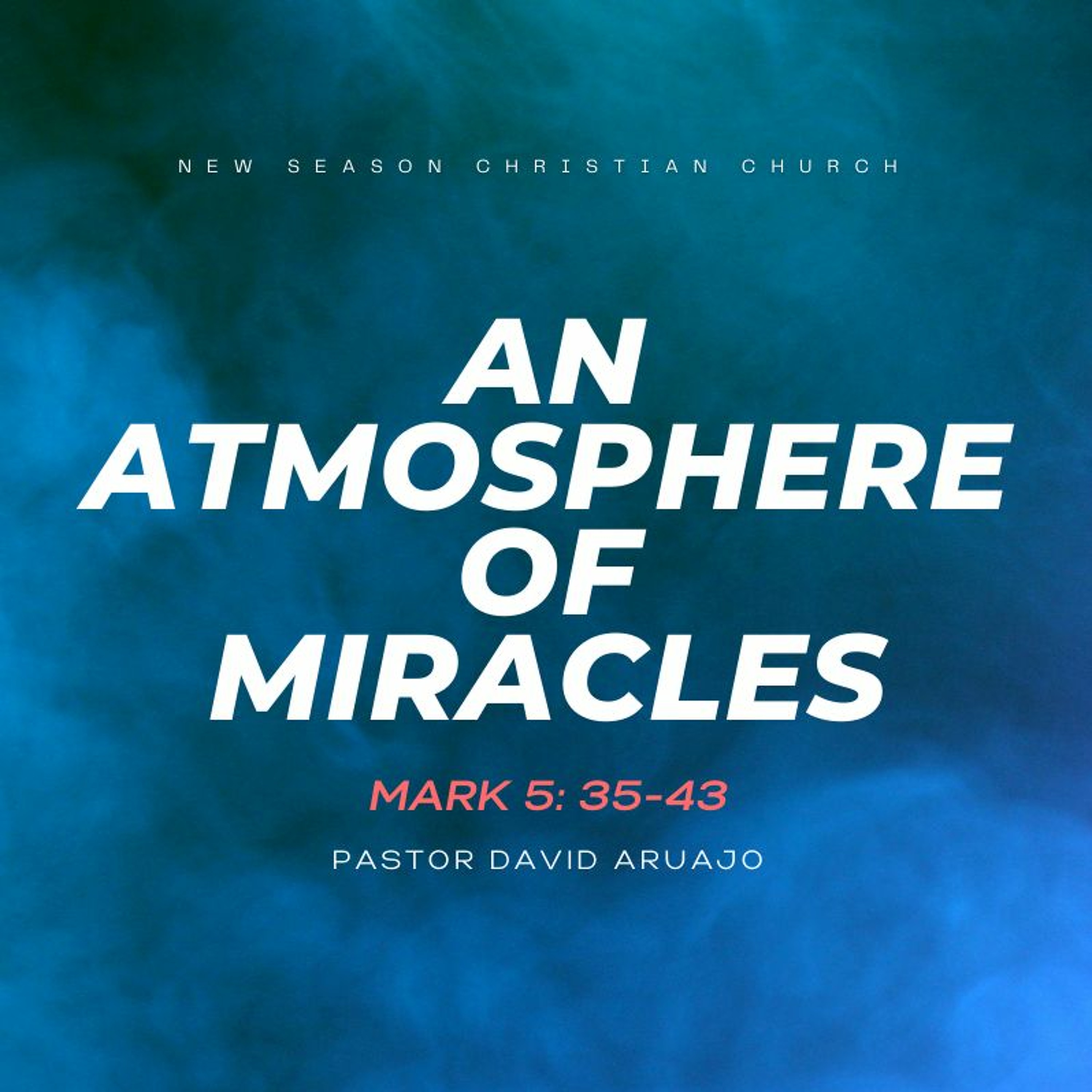 An Atmosphere Of Miracles :: Pastor David Araujo :: 08.15.21 episode artwork