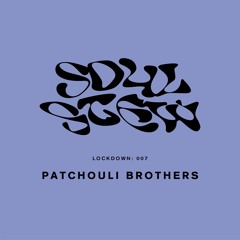 Lockdown 007 - The Patchouli Brothers